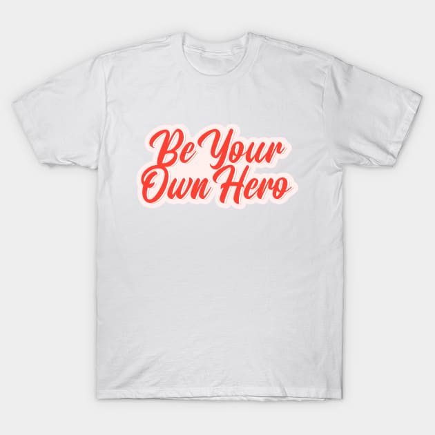 Be Your Own Hero T-Shirt by SilverBlue